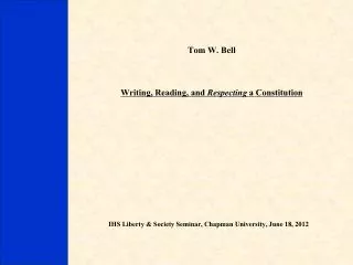Tom W. Bell Writing, Reading, and Respecting a Constitution
