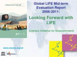 Global LIFE Mid-term Evaluation Report 2006-2011: Looking Forward with LIFE (Literacy Initiative for Empowerment)