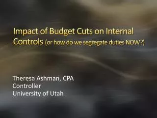 Impact of Budget Cuts on Internal Controls (or how do we segregate duties NOW?)