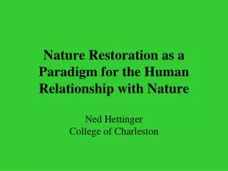 Nature Restoration as a Paradigm for the Human Relationship with Nature