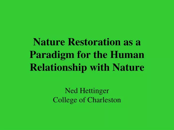 nature restoration as a paradigm for the human relationship with nature