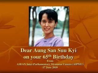 Dear Aung San Suu Kyi on your 65 th Birthday