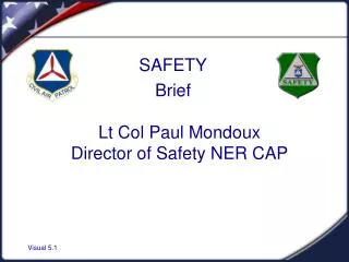 SAFETY Brief Lt Col Paul Mondoux Director of Safety NER CAP