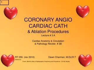 CORONARY ANGIO CARDIAC CATH &amp; Ablation Procedures Lecture # 3 A Cardiac Anatomy &amp; Circulation &amp; Pathology Re