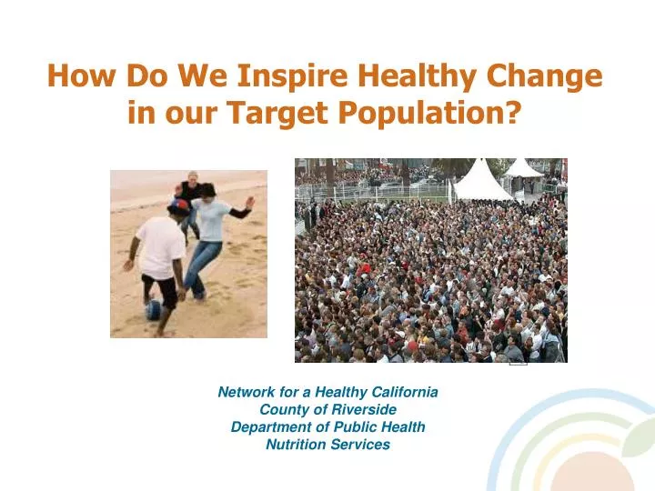 how do we inspire healthy change in our target population