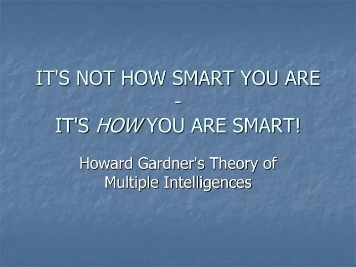 it s not how smart you are it s how you are smart