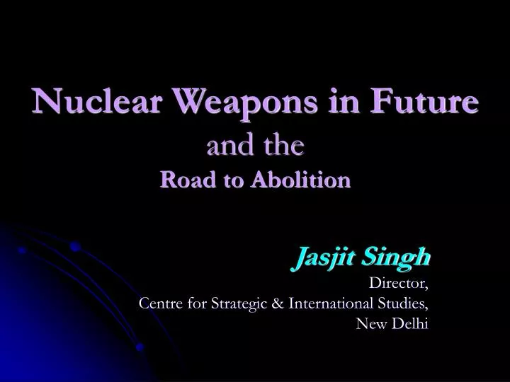 nuclear weapons in future and the road to abolition