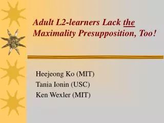 Adult L2-learners Lack the Maximality Presupposition, Too!