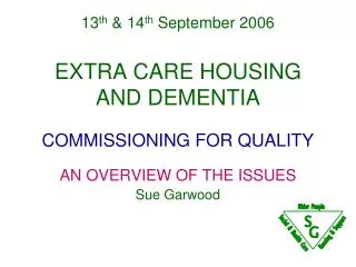 13 th &amp; 14 th September 2006 EXTRA CARE HOUSING AND DEMENTIA COMMISSIONING FOR QUALITY