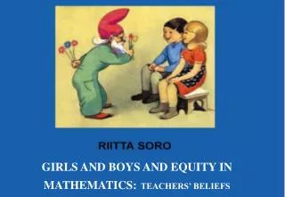 GIRLS AND BOYS AND EQUITY IN MATHEMATICS: TEACHERS’ BELIEFS