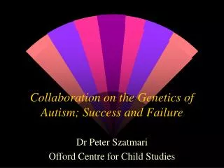 Collaboration on the Genetics of Autism; Success and Failure