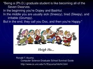 &quot;Being a (Ph.D.) graduate student is like becoming all of the Seven Dwarves. In the beginning you're Dopey and Bas