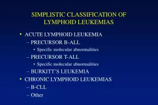 SIMPLISTIC CLASSIFICATION OF LYMPHOID LEUKEMIAS