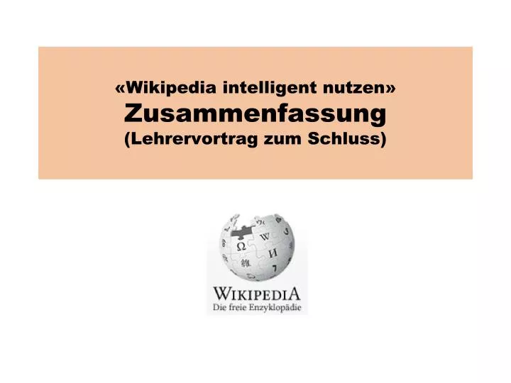 wikipedia intelligent nutzen zusammenfassung lehrervortrag zum schluss