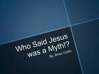 Who Said Jesus was a Myth!?