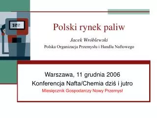 Polski rynek paliw Jacek Wróblewski Polska Organizacja Przemysłu i Handlu Naftowego
