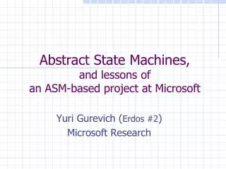 Abstract State Machines, and lessons of an ASM-based project at Microsoft