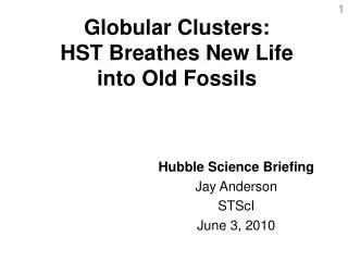 Globular Clusters: HST Breathes New Life into Old Fossils