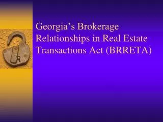 Georgia’s Brokerage Relationships in Real Estate Transactions Act (BRRETA)