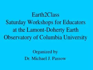 Organized by Dr. Michael J. Passow