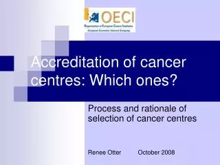 Accreditation of cancer centres: Which ones?