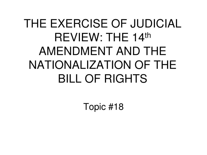 the exercise of judicial review the 14 th amendment and the nationalization of the bill of rights