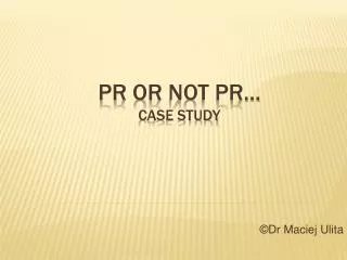 PR or not PR… case study