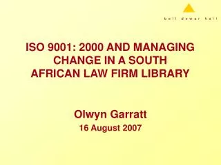 ISO 9001: 2000 AND MANAGING CHANGE IN A SOUTH AFRICAN LAW FIRM LIBRARY