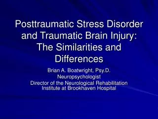 Posttraumatic Stress Disorder and Traumatic Brain Injury: The Similarities and Differences