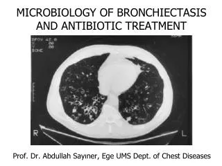 MICROBIOLOGY OF BRONCHIECTASIS AND ANTIBIOTIC TREATMENT