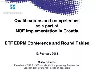 Qualifications and competences as a part of NQF implementation in Croatia ETF EBPM Conference and Round Tables 12 . F