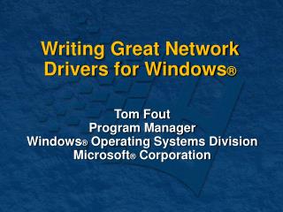Writing Great Network Drivers for Windows ®
