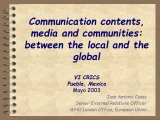 Communication contents, media and communities: between the local and the global VI CRICS Puebla, Mexico Mayo 2003