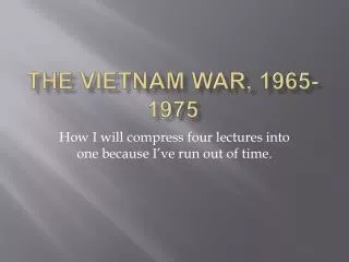 The Vietnam War, 1965-1975