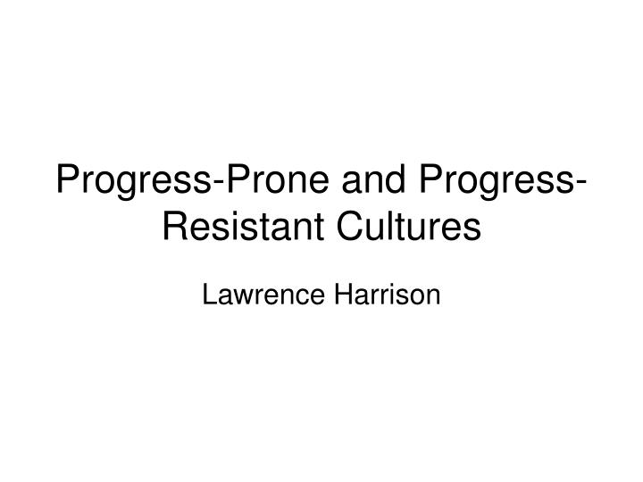 progress prone and progress resistant cultures