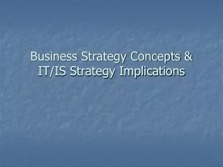 Business Strategy Concepts &amp; IT/IS Strategy Implications