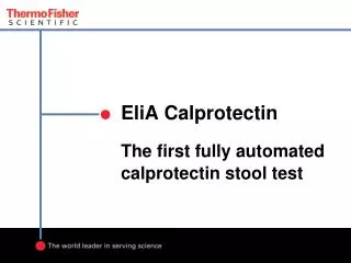 EliA Calprotectin The first fully automated calprotectin stool test