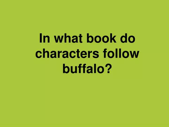 in what book do characters follow buffalo