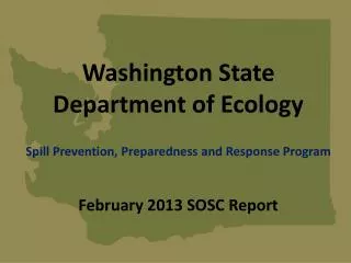 Washington State Department of Ecology Spill Prevention, Preparedness and Response Program February 2013 SOSC Report