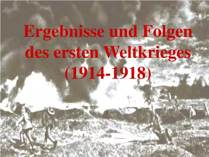 ergebnisse und folgen des ersten weltkrieges 1914 1918
