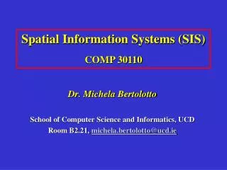Dr. Michela Bertolotto School of Computer Science and Informatics, UCD Room B2.21, michela.bertolotto@ucd.ie