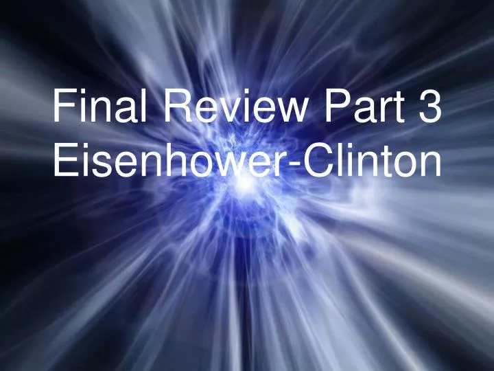 final review part 3 eisenhower clinton