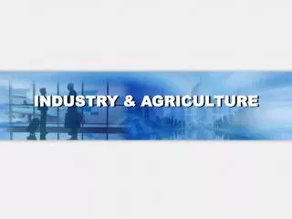 INDUSTRY &amp; AGRICULTURE