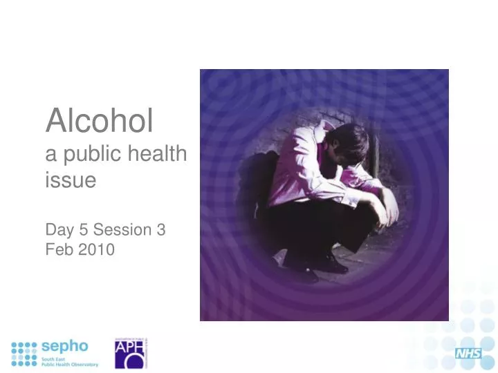 alcohol a public health issue day 5 session 3 feb 2010