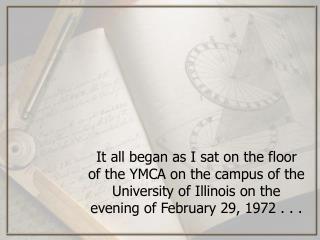 It all began as I sat on the floor of the YMCA on the campus of the University of Illinois on the evening of February 29