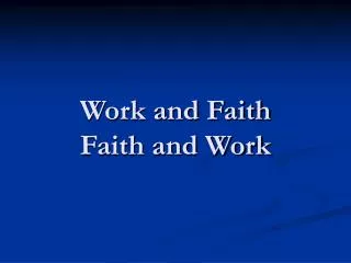 Work and Faith Faith and Work