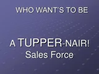 A TUPPER -NAIR! Sales Force