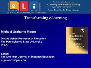 Transforming e-learning Michael Grahame Moore Distinguished Professor of Education The Pennsylvania State University