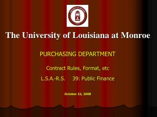 The University of Louisiana at Monroe PURCHASING DEPARTMENT Contract Rules, Format, etc L.S.A.-R.S.	39: Public Finance O