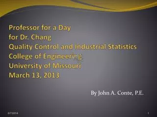 Professor for a Day for Dr. Chang Quality Control and Industrial Statistics College of Engineering University of Missour
